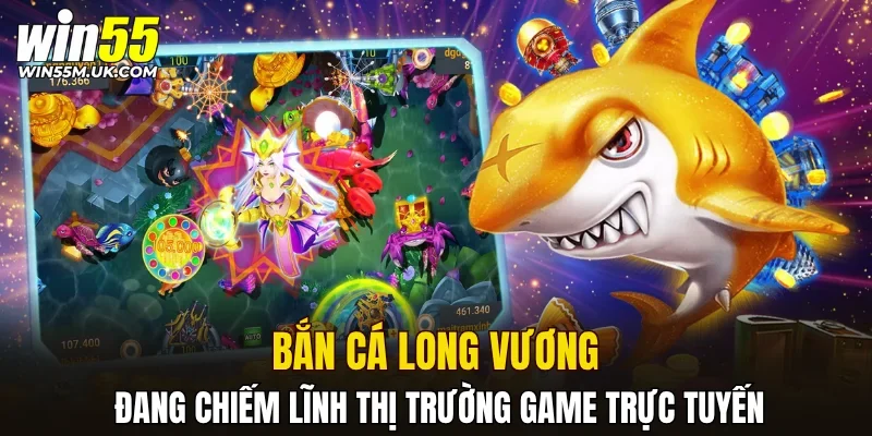 Bắn cá Long Vương đang chiếm lĩnh thị trường game trực tuyến Bắn cá Long Vương đang chiếm lĩnh thị trường game trực tuyến