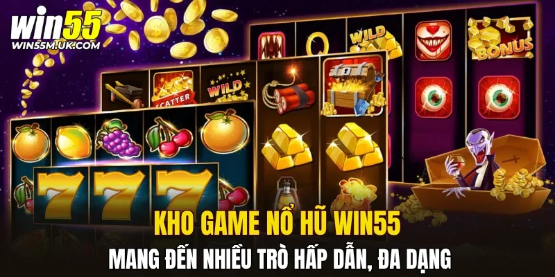 Kho game Nổ Hũ WIN55 mang đến nhiều trò hấp dẫn, đa dạng Kho game Nổ Hũ WIN55 mang đến nhiều trò hấp dẫn, đa dạng