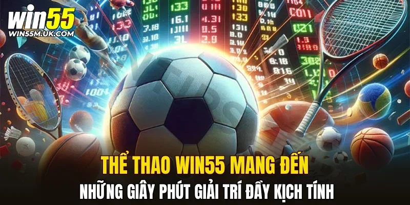 Thể thao WIN55 mang đến những giây phút giải trí đầy kịch tính Thể thao WIN55 mang đến những giây phút giải trí đầy kịch tính